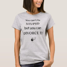You Can't Fix Stupid But You Can Divorce It