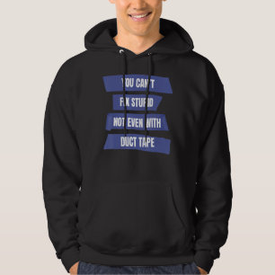 You Can't Fix Stupid Not Even With Duct Tape Hoodie