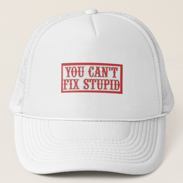 You Can't Fix Stupid Trucker Hat (Front)