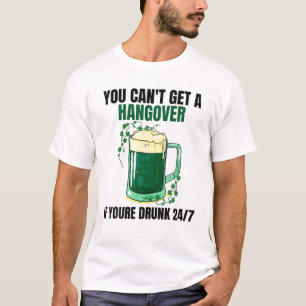 You Can't Get A Hangover Of You're Drunk 24/7 Iris T-Shirt