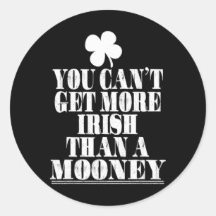 You Cant Get More Irish Than A Mooney St Patricks  Classic Round Sticker