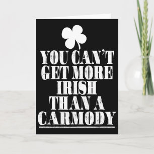 You Can't Get More Irish Than Carmody St Patricks  Card