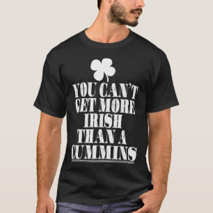 You Can't Get More Irish Than Cummins St Patricks T-Shirt