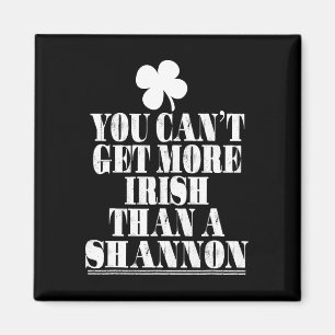 You Can't Get More Irish Than Shannon St Patricks Magnet