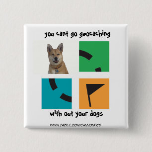 you cant go geocaching , without your dogs 15 cm square badge