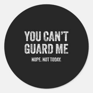 You Can't Guard Me  Classic Round Sticker