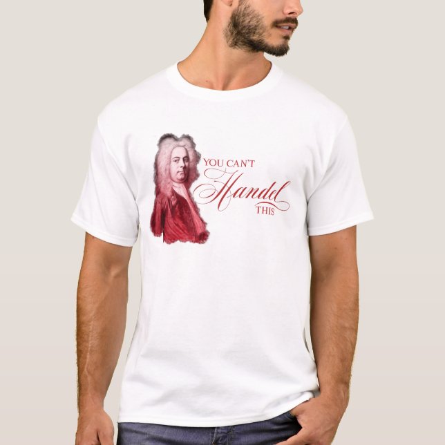 You Can't Handel This Classical Composer Pun T-Shirt (Front)