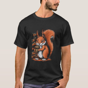 You Can't Handle Deez Nuts Funny Squirrel Lover Ad T-Shirt