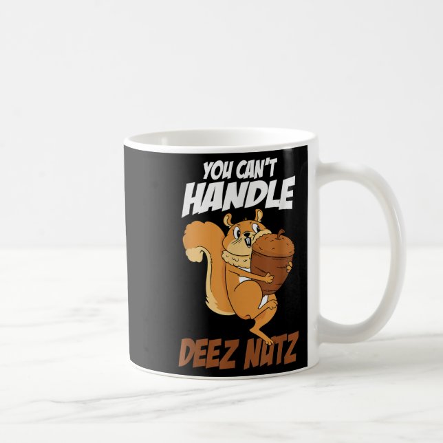 You Can't Handle Deez Nuts Squirrel Funny Deez Nut Coffee Mug (Right)