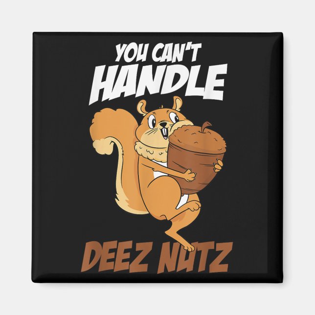 You Can't Handle Deez Nuts Squirrel Funny Deez Nut Magnet (Front)