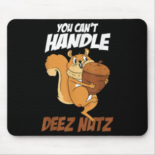You Can't Handle Deez Nuts Squirrel Funny Deez Nut Mouse Pad