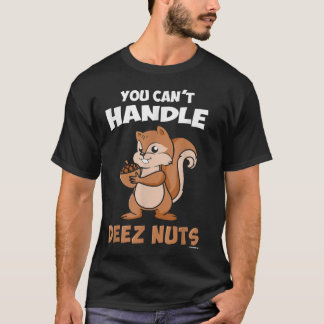 You Cant Handle Deez Nuts  T-Shirt