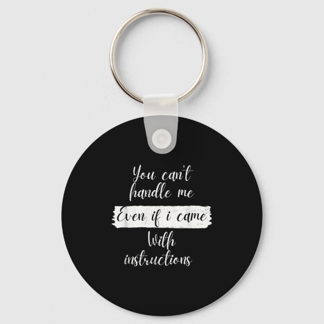 You Can't Handle Me Even If I Came With Instructio Key Ring (Front)