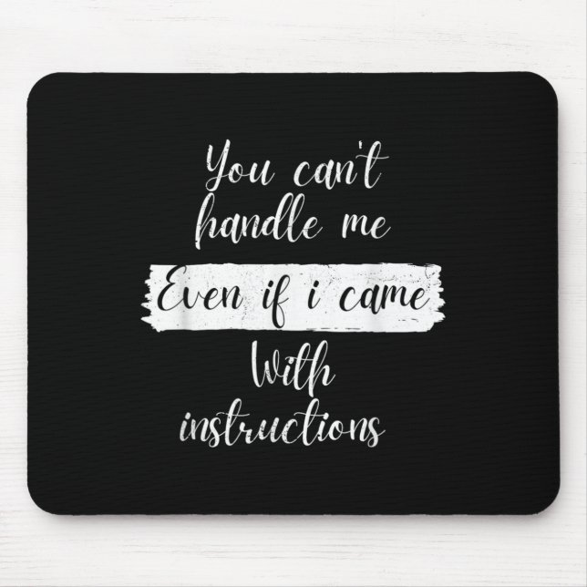 You Can't Handle Me Even If I Came With Instructio Mouse Pad (Front)