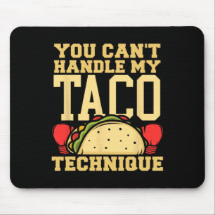 You Can't Handle My Taco Technique Kickboxing Mart Mouse Pad