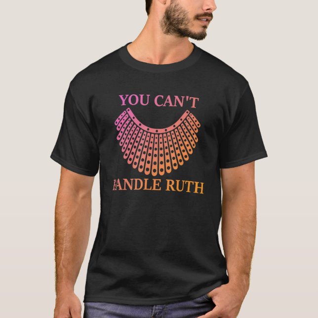 You Can't Handle Ruth Feminist Women's Rights T-Shirt (Front)
