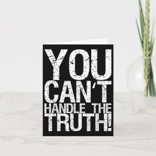 You Can't Handle The Truth! Card