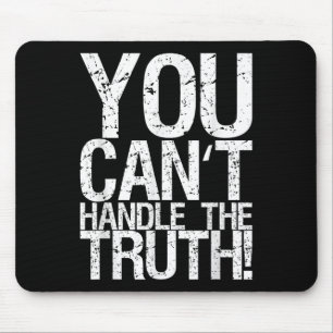 You Can't Handle The Truth!  Mouse Pad