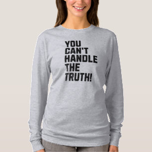You Can't Handle The Truth! T-Shirt