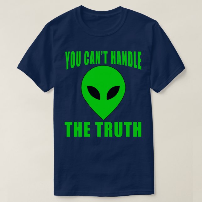 YOU CANT HANDLE THE TRUTH WITH ALIEN T-Shirt (Design Front)