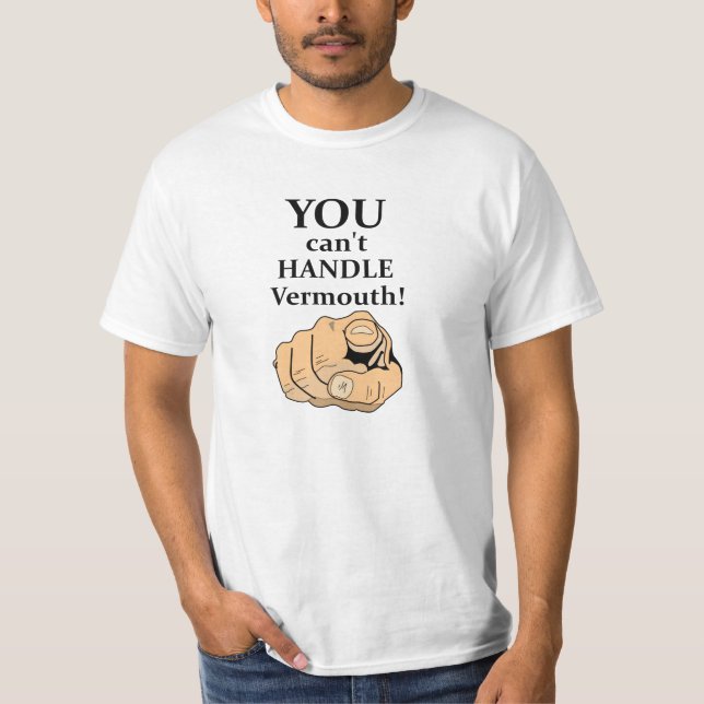 You Can't Handle Vermouth - Funny T-Shirt (Front)