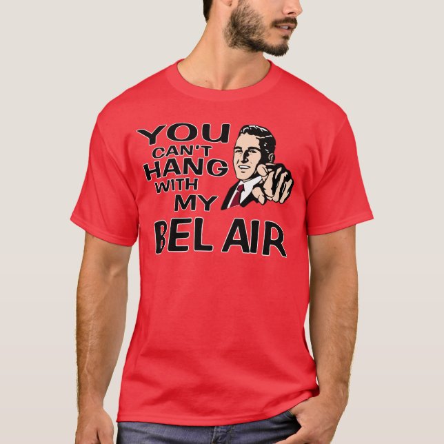 You Can't Hang with my Chevy Bel Air! Fun Design. T-Shirt (Front)