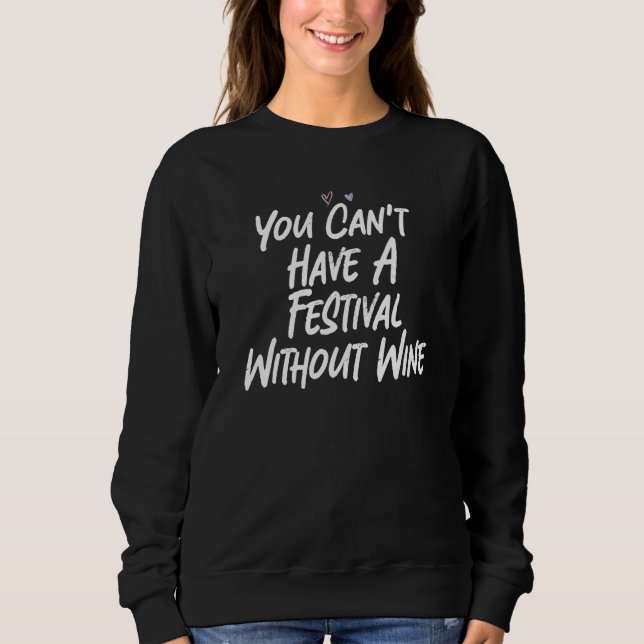 You Can't Have A Festival Without Wine Sweatshirt (Front)