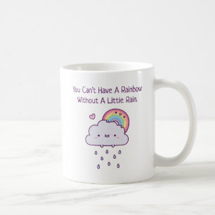 You Cant Have A Rainbow Without A Little Rain Coffee Mug