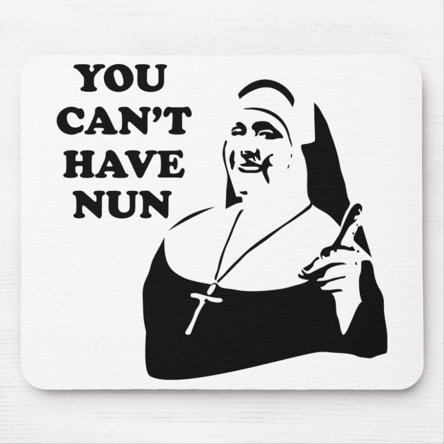 You Can't Have Nun Mouse Pad (Front)