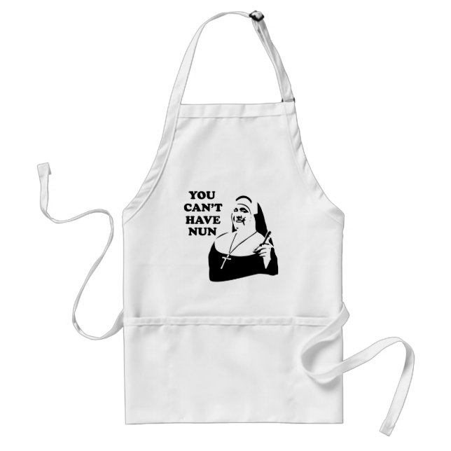 You Can't Have Nun Standard Apron (Front)