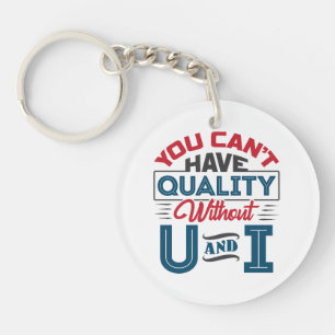 You Can't Have Quality Without U and I QC Key Ring