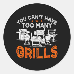 You Cant Have Too Many Grills BBQ Grilling Classic Round Sticker