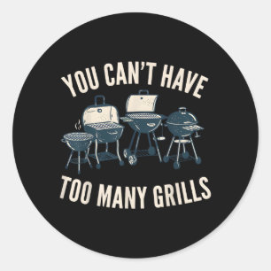 You Cant Have Too Many Grills BBQ Humour Classic Round Sticker