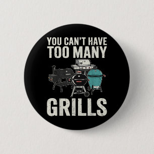 You Cant Have Too Many Grills Funny Bbq Lover 6 Cm Round Badge