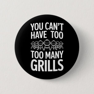 You Cant Have Too Many Grills Funny Saying 6 Cm Round Badge
