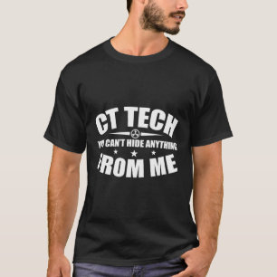 You Cant Hide Anything From Me Xray Ct Tech T-Shirt