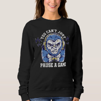 You Can't Just Pause A Game Video Game Player Gami Sweatshirt