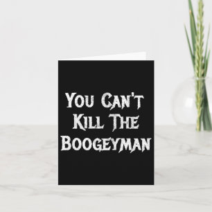 You Can't Kill The Boogeyman Halloween  Card