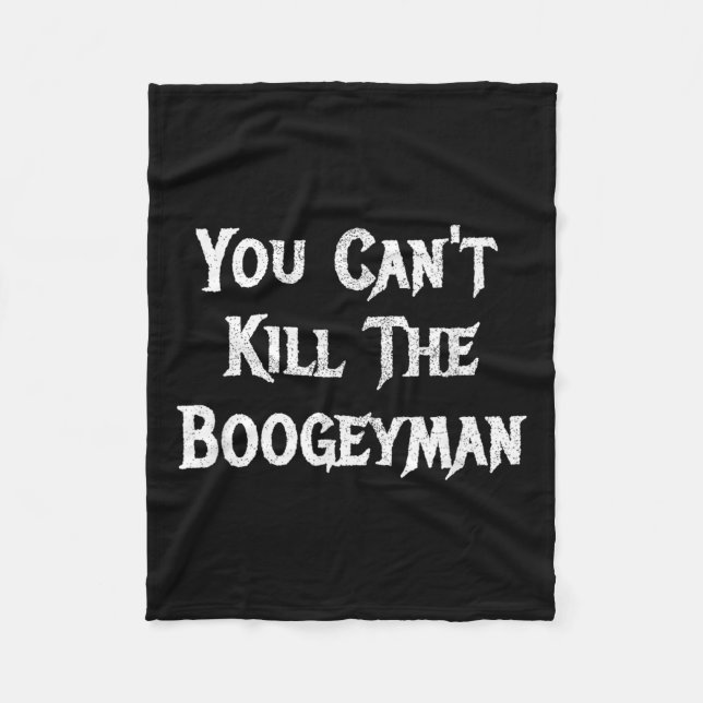 You Can't Kill The Boogeyman Halloween  Fleece Blanket (Front)