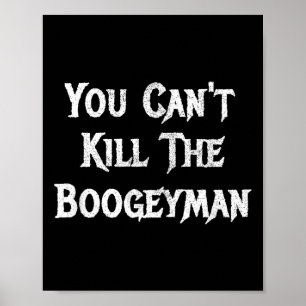 You Can't Kill The Boogeyman Halloween  Poster