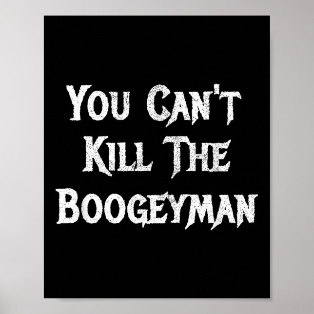 You Can't Kill The Boogeyman Halloween  Poster (Front)