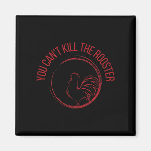 You Can't Kill The Rooster Premium  Magnet