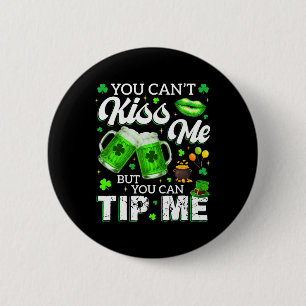 You Cant Kiss Me But You Can Tip Me Drink St Patri 6 Cm Round Badge
