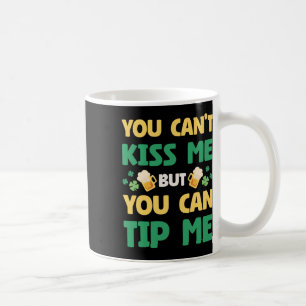 You Cant Kiss Me But You Can Tip Me St Patrick Day Coffee Mug