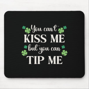 You Cant Kiss Me But You Can Tip Me St Patrick Day Mouse Pad
