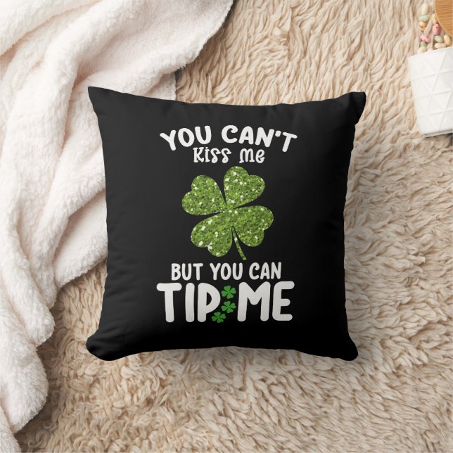 You Can't Kiss Me But You Can Tip Me St Patrick's Cushion (Blanket)