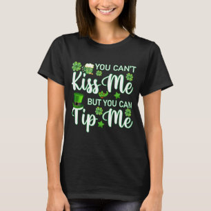 You Can't Kiss Me But You Can Tip Me St Patricks T-Shirt