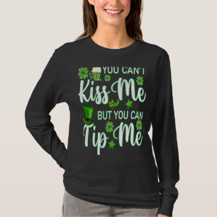 You Can't Kiss Me But You Can Tip Me St Patricks T-Shirt
