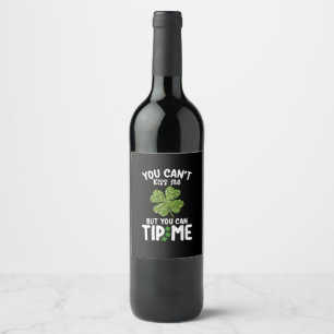 You Can't Kiss Me But You Can Tip Me St Patrick's Wine Label