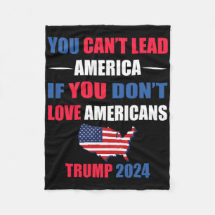 You Can't Lead America If You Don't Love Americans Fleece Blanket